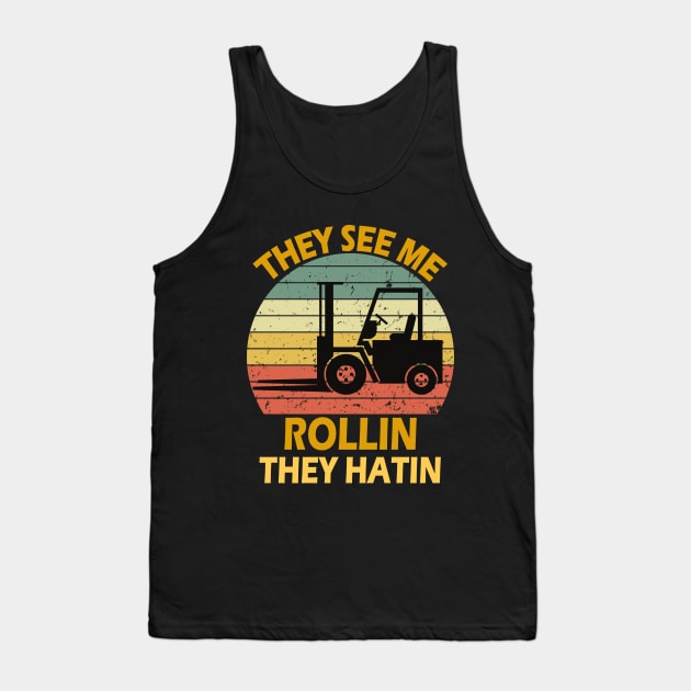 They See Me Rollin They Hatin Forklift Driver Fork Stacker Tank Top by Peter smith